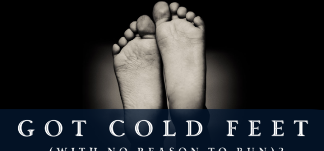 Got Cold Feet (With No Reason to Run)?