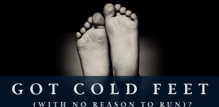 Got Cold Feet (With No Reason to Run)?